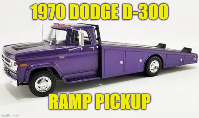 1970 Dodge | 1970 Dodge D-300; Ramp Pickup | made w/ Imgflip meme maker