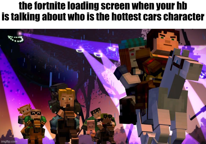 The wither storm is the SCARIEST thing ever in minecraft | the fortnite loading screen when your hb is talking about who is the hottest cars character | made w/ Imgflip meme maker