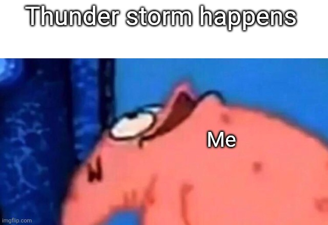 Oh pretty | Thunder storm happens; Me | image tagged in patrick looking up | made w/ Imgflip meme maker
