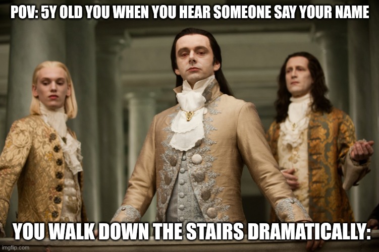 *Theatrics* | POV: 5y old you when you hear someone say your name; you walk down the stairs dramatically: | image tagged in twilight aro | made w/ Imgflip meme maker