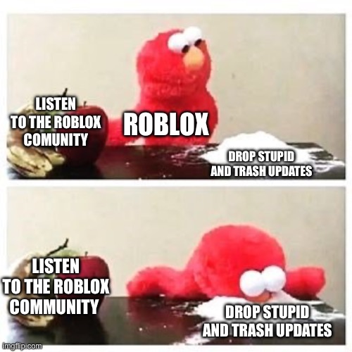 Day 22: Roblox making their updates be like | Listen to the Roblox comunity; roblox; drop stupid and trash updates; listen to the Roblox community; drop stupid and trash updates | image tagged in roblox meme,random,update,why are you reading the tags | made w/ Imgflip meme maker