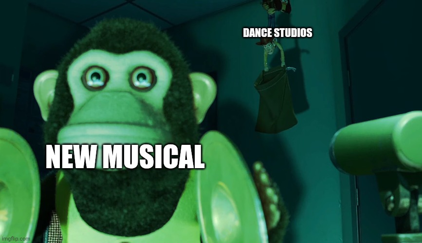 Here we go again | Dance studios; New musical | image tagged in they coming for you img ver | made w/ Imgflip meme maker
