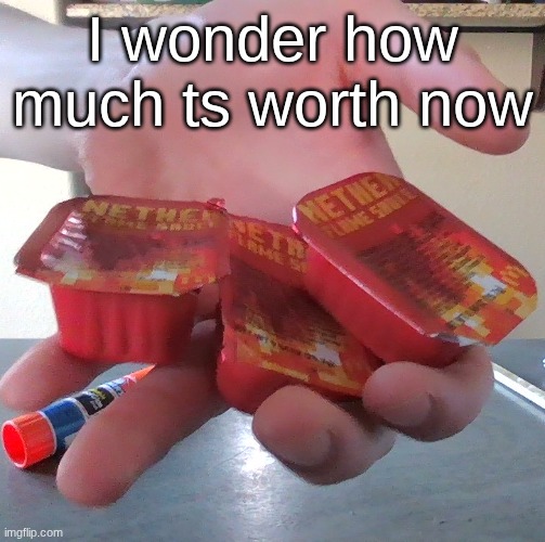 I wonder how much ts worth now | made w/ Imgflip meme maker