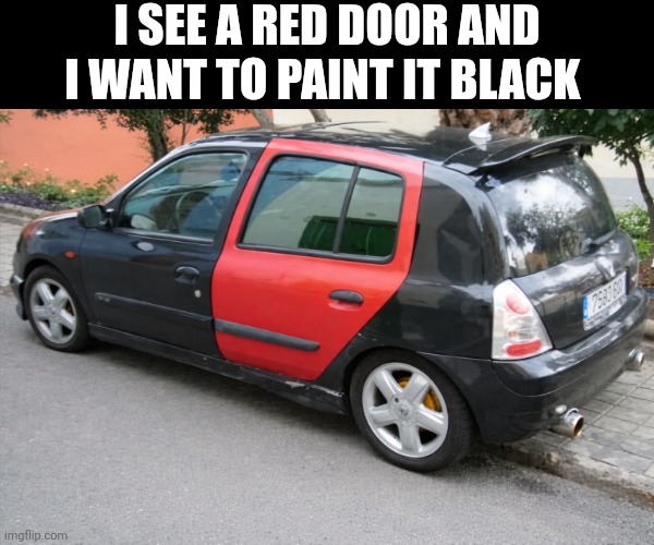 I See A Red Door | I see a red door and I want to paint it black | image tagged in chrisjoines1 | made w/ Imgflip meme maker