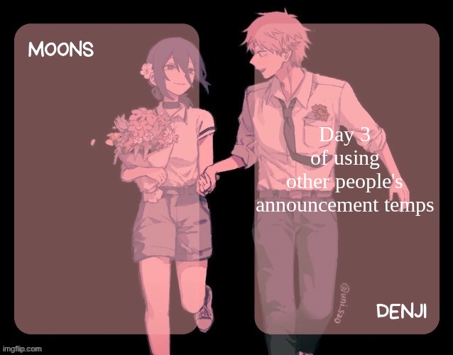 Moons and denji CSM announcement template | Day 3 of using other people's announcement temps | image tagged in moons and denji csm announcement template | made w/ Imgflip meme maker