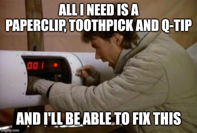 MacGyver | All I need is a paperclip, toothpick and Q-tip; And I'll be able to fix this | image tagged in macgyver paperclip,funny memes | made w/ Imgflip meme maker
