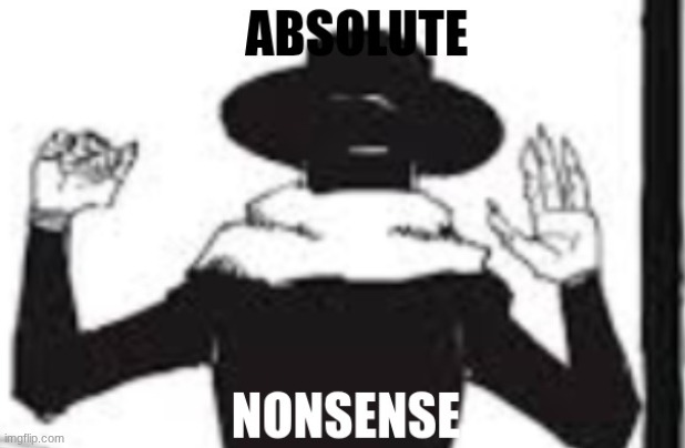 ABSOLUTE NONSENSE (nonsense bungaku by eve) | image tagged in absolute nonsense nonsense bungaku by eve | made w/ Imgflip meme maker