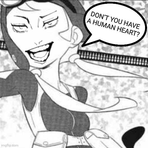 Don't you have a human heart? | image tagged in memes,magical,girl | made w/ Imgflip meme maker
