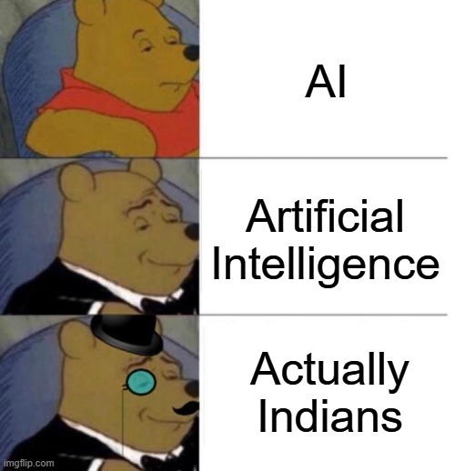 Tuxedo Winnie the Pooh (3 panel) | AI; Artificial Intelligence; Actually Indians | image tagged in tuxedo winnie the pooh 3 panel,ai,indians | made w/ Imgflip meme maker