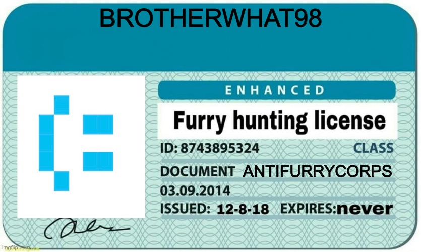 here is a reward for you brotherwhat98 | brotherwhat98; antifurrycorps | image tagged in furry hunting license | made w/ Imgflip meme maker