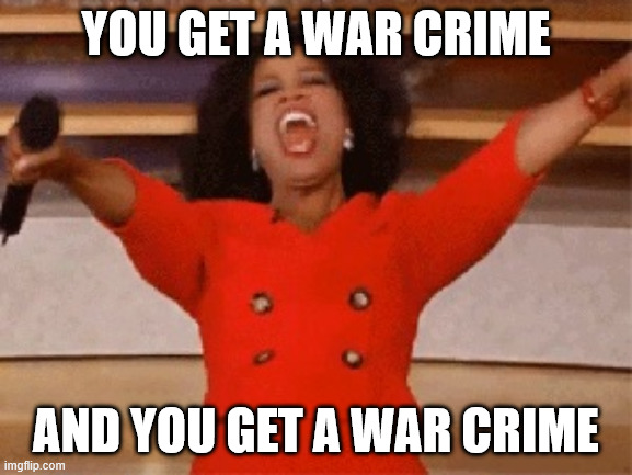 Opera | YOU GET A WAR CRIME; AND YOU GET A WAR CRIME | image tagged in opera | made w/ Imgflip meme maker