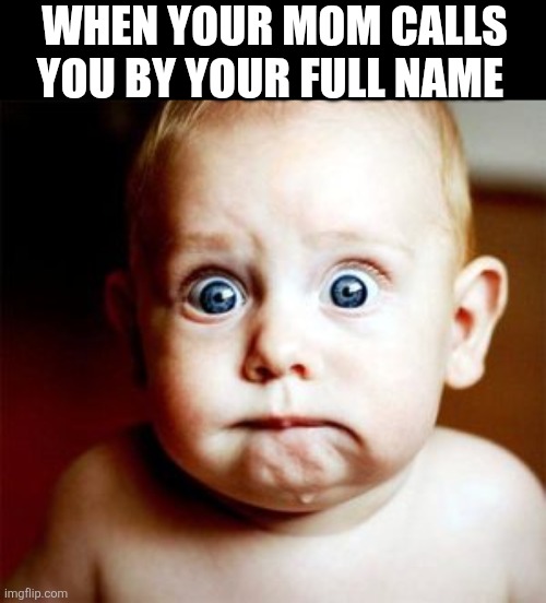 When Your Mom Calls You By Your Full Name | When your mom calls you by your full name | image tagged in chrisjoines1 | made w/ Imgflip meme maker