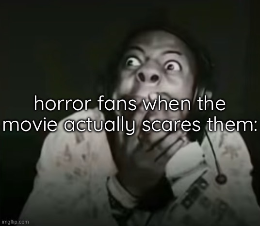 Speed Horrified | horror fans when the movie actually scares them: | image tagged in speed horrified | made w/ Imgflip meme maker