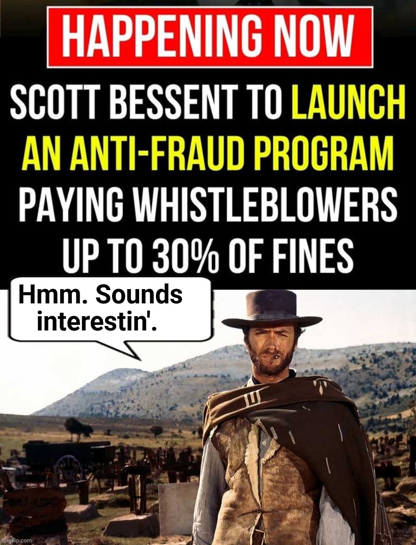 Bounty for whistleblowers | Hmm. Sounds interestin'. | image tagged in clint eastwood man with no name,bounty hunter | made w/ Imgflip meme maker