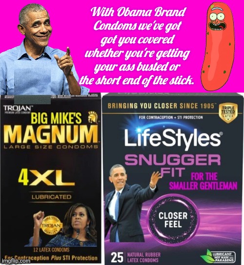 Obama condoms gotcha covered big or small | With Obama Brand Condoms we've got got you covered whether you're getting your ass busted or the short end of the stick. | image tagged in blank hot pink background,obama condoms,big chungus,tiny,johnson | made w/ Imgflip meme maker