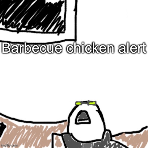 The Aggressive Combatant | Barbecue chicken alert | image tagged in the aggressive combatant | made w/ Imgflip meme maker