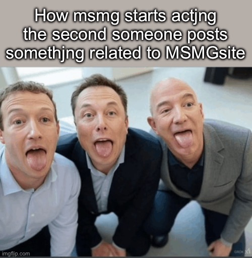 How msmg starts actjng the second someone posts somethjng related to MSMGsite | made w/ Imgflip meme maker