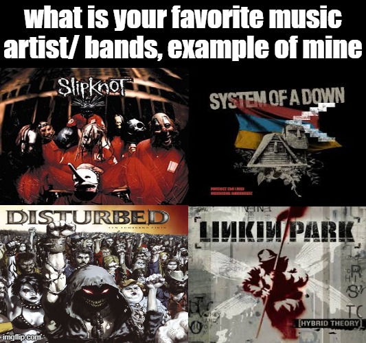 what is your favorite music artist/ bands, example of mine | image tagged in music | made w/ Imgflip meme maker