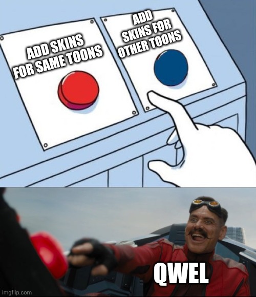That what i imagine | Add skins for other toons; Add skins for same toons; Qwel | image tagged in robotnik button,dandy's world,roblox | made w/ Imgflip meme maker
