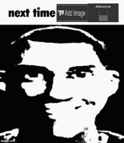 next time add the image above Blank Meme Template