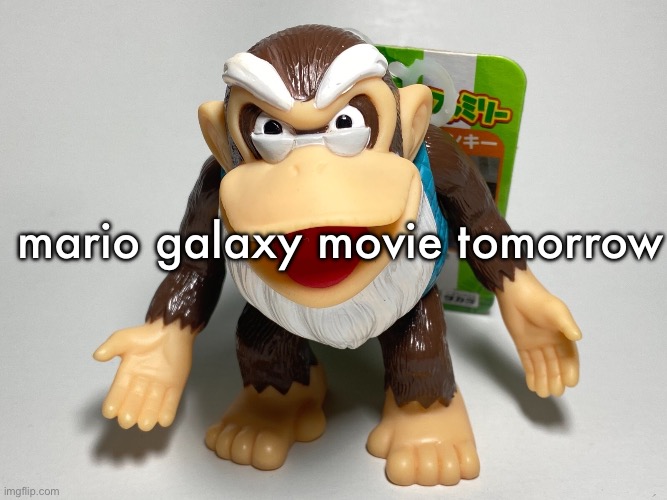 cranky kong | mario galaxy movie tomorrow | image tagged in cranky kong | made w/ Imgflip meme maker