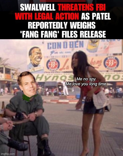 Spies like us | Me no spy.
Me love you long time | image tagged in politics lol,memes,progressives | made w/ Imgflip meme maker