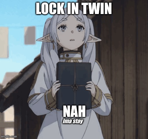 lit | lock in twin; NAH; ima stay | image tagged in lit | made w/ Imgflip meme maker