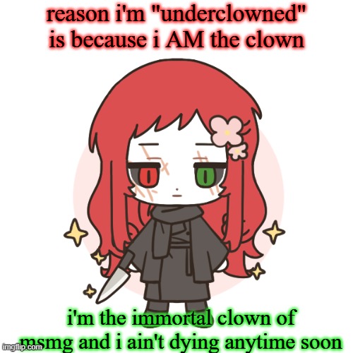 i sound like pennywise if he was a cringey anime antag holy shi- | reason i'm "underclowned" is because i AM the clown; i'm the immortal clown of msmg and i ain't dying anytime soon | image tagged in dragnoc time manipulating doll | made w/ Imgflip meme maker