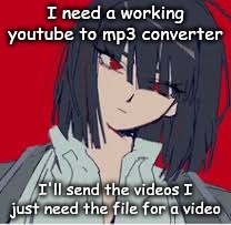 cannot contain the silliness | I need a working youtube to mp3 converter; I'll send the videos I just need the file for a video | image tagged in cannot contain the silliness | made w/ Imgflip meme maker
