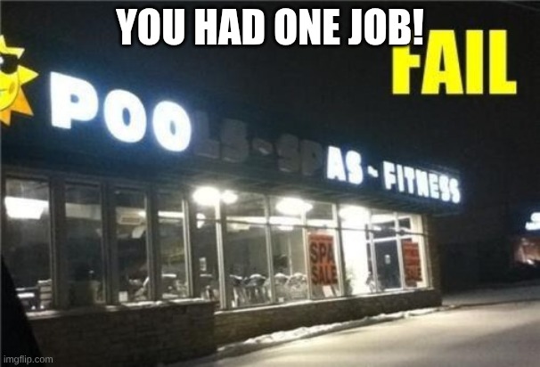um, what was that again | you had one job! | image tagged in funny,fail | made w/ Imgflip meme maker