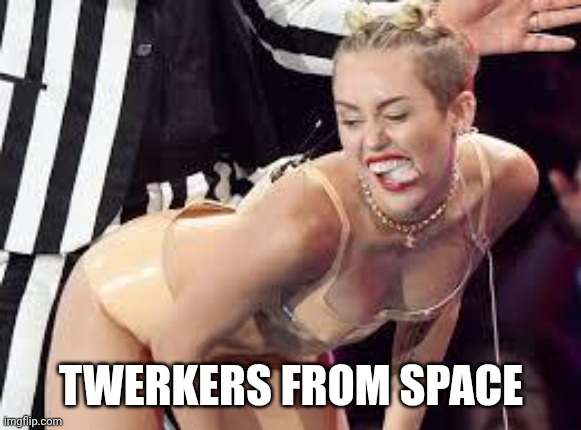 twerk | Twerkers from space | image tagged in twerk | made w/ Imgflip meme maker