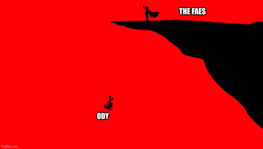 cliff epic the musical no longer you tireseas odysseus | the faes; Ody | image tagged in cliff epic the musical no longer you tireseas odysseus,epic | made w/ Imgflip meme maker