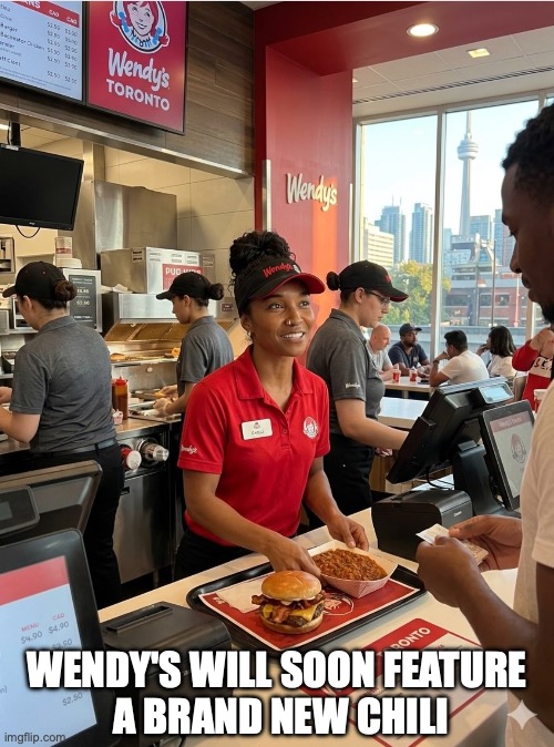 wendy's chilli | wendy's will soon feature
 a brand new chili | image tagged in wendy's,chili | made w/ Imgflip meme maker