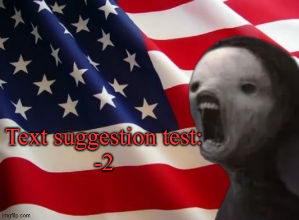 coment | Text suggestion test:
-2 | image tagged in void lazy but patriotic | made w/ Imgflip meme maker