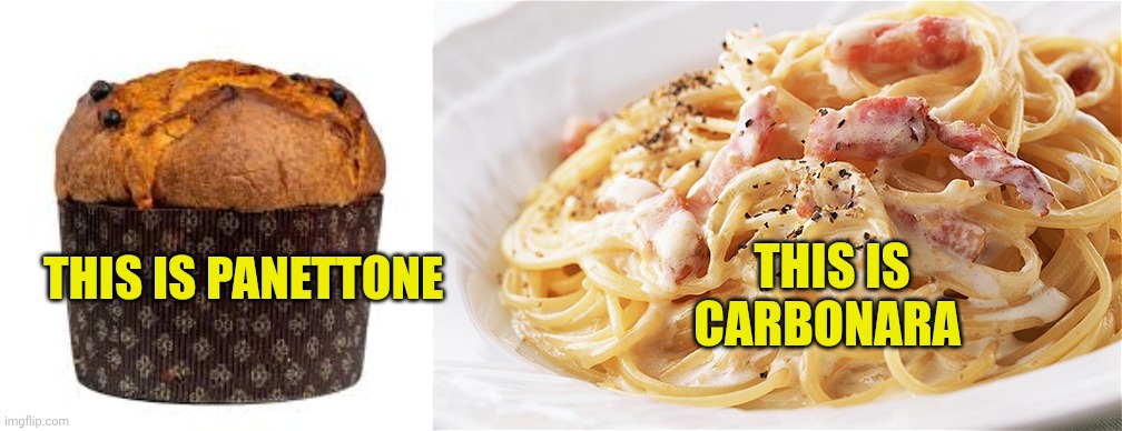 This is panettone This is carbonara | image tagged in panettone,the carbonara effect | made w/ Imgflip meme maker