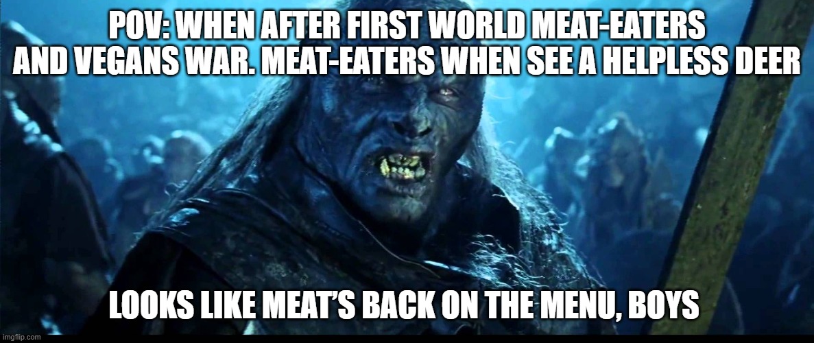 Looks like meat's back on the menu, boys! | POV: when after first world meat-eaters and vegans war. meat-eaters when see a helpless deer; Looks like meat’s back on the menu, boys | image tagged in looks like meat's back on the menu boys | made w/ Imgflip meme maker
