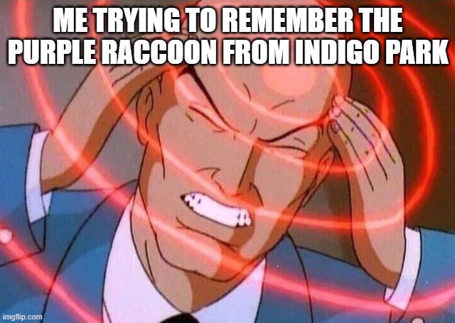 Trying to remember | Me trying to remember the purple raccoon from indigo park | image tagged in trying to remember | made w/ Imgflip meme maker