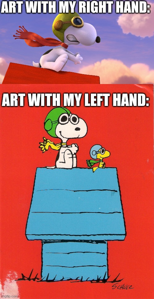 Fun fact, the creator of Peanuts actually hated the name, so he didn't use that often. Ex. A Charlie Brown Christmas | Art with my Right Hand:; Art with my left hand: | image tagged in snoopy,snoopy red baron | made w/ Imgflip meme maker