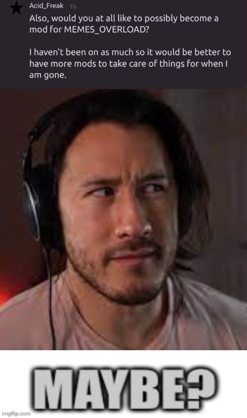 maybe i can help make that place a little less of a dumpster fire | image tagged in markiplier maybe | made w/ Imgflip meme maker