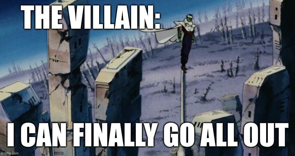 the villain: I can finally go all out | image tagged in piccolo aura farming | made w/ Imgflip meme maker