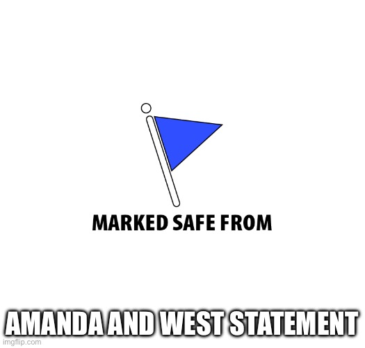 Marked safe | Amanda and West statement | image tagged in marked safe | made w/ Imgflip meme maker