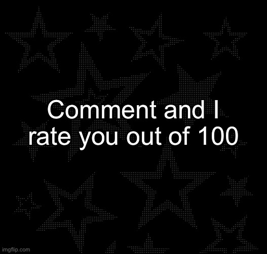 Justee temp | Comment and I rate you out of 100 | image tagged in justee temp | made w/ Imgflip meme maker