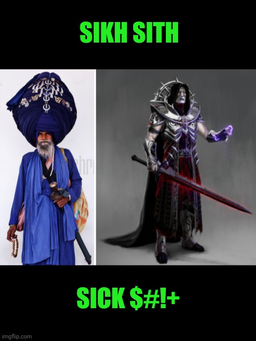 Funny | Sikh sith; Sick $#!+ | image tagged in funny,sith,sick,shit,star wars,india | made w/ Imgflip meme maker