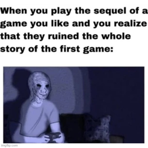 Name the game | image tagged in memes,funny,gaming,sequel,sad but true | made w/ Imgflip meme maker