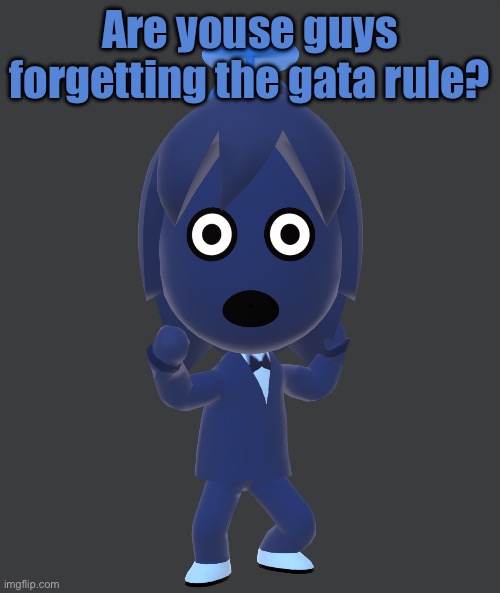 for | Are youse guys forgetting the gata rule? | image tagged in for | made w/ Imgflip meme maker