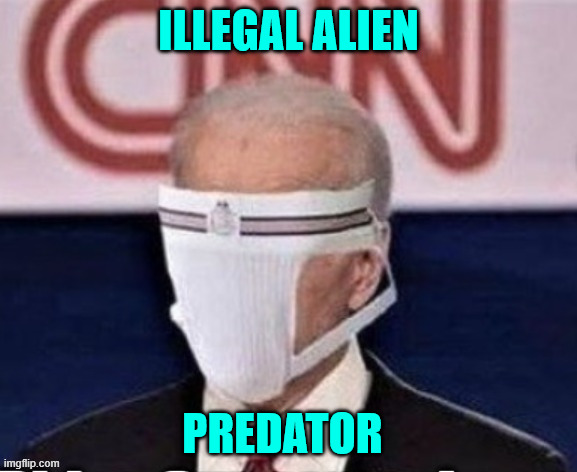illegal alien predator | Illegal alien; predator | image tagged in illegal alien predator | made w/ Imgflip meme maker