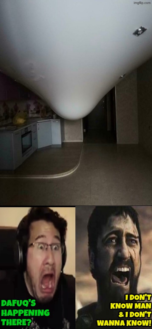 How in the world? | I don't know man & I don't wanna know! Dafuq's happening there? | image tagged in cursed images,unsee juice,can't unsee,drink bleach,ceiling,what a terrible day to have eyes | made w/ Imgflip meme maker