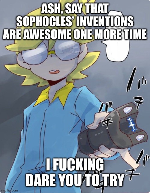 Yandere Clemont | ash, say that sophocles’ inventions are awesome one more time; i fucking dare you to try | image tagged in pokemon,pokemon memes,clemont,ash ketchum,platonic,yandere | made w/ Imgflip meme maker