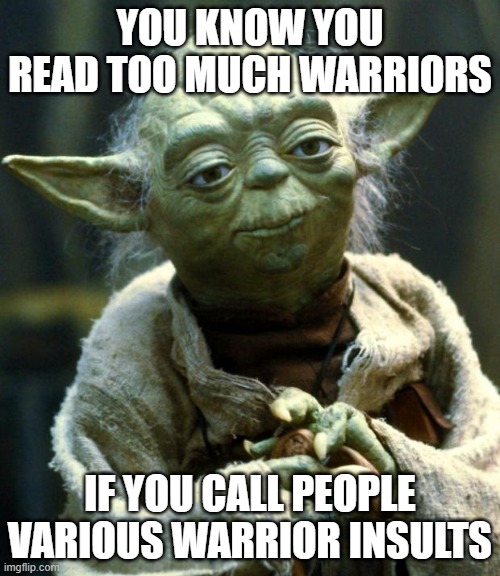Mouse brains | you know you read too much warriors; If you call people various warrior insults | image tagged in memes,star wars yoda | made w/ Imgflip meme maker
