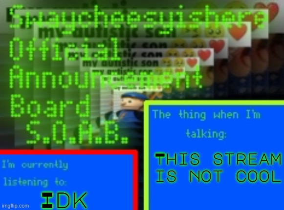 It’s time to raid this stream | This stream is not cool; Idk | image tagged in my new announcement board | made w/ Imgflip meme maker